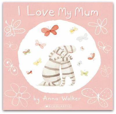 I Love My Mum - Anna Walker