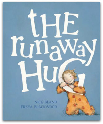 the Runaway Hug - Nick Bland & Freya Blackwood