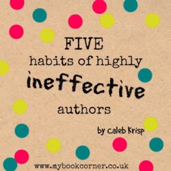 Five Habits of Highly Ineffective Authors by Caleb Krisp 
