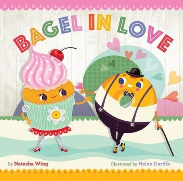 Bagel in Love by Natasha Wing & Helen Dardik