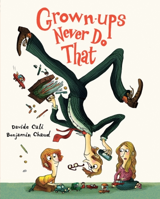 Grown-ups Never Do That! by Davide Cali & Benjamin Chaud