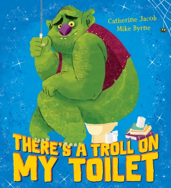 There’s A Troll On My Toilet by Catherine Jacob & Mike Byrne