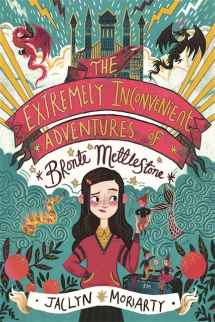 The Extremely Inconvenient Adventures of Bronte Mettlestone by Jaclyn Moriarty