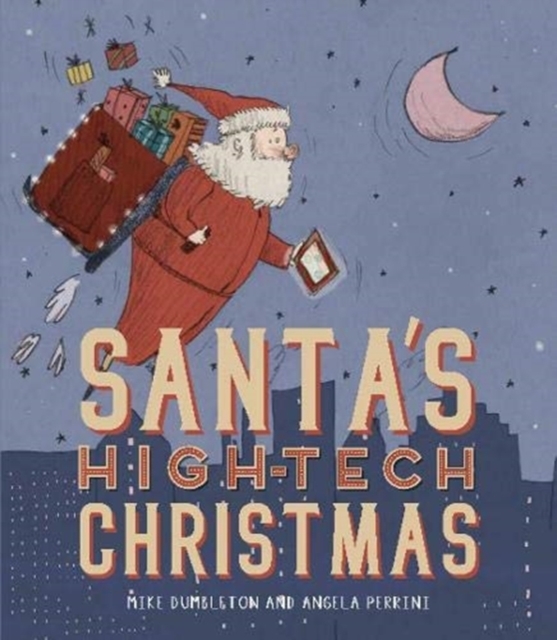 Santa’s High-Tech Christmas by Mike Dumbleton & Angela Perrini