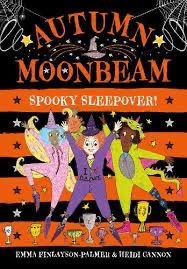 Autumn Moonbeam, Spooky Sleepover! by Emma Finlayson-Parker