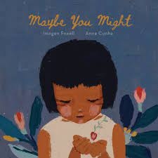 Maybe You Might by Imogen Foxell & Anna Cunha