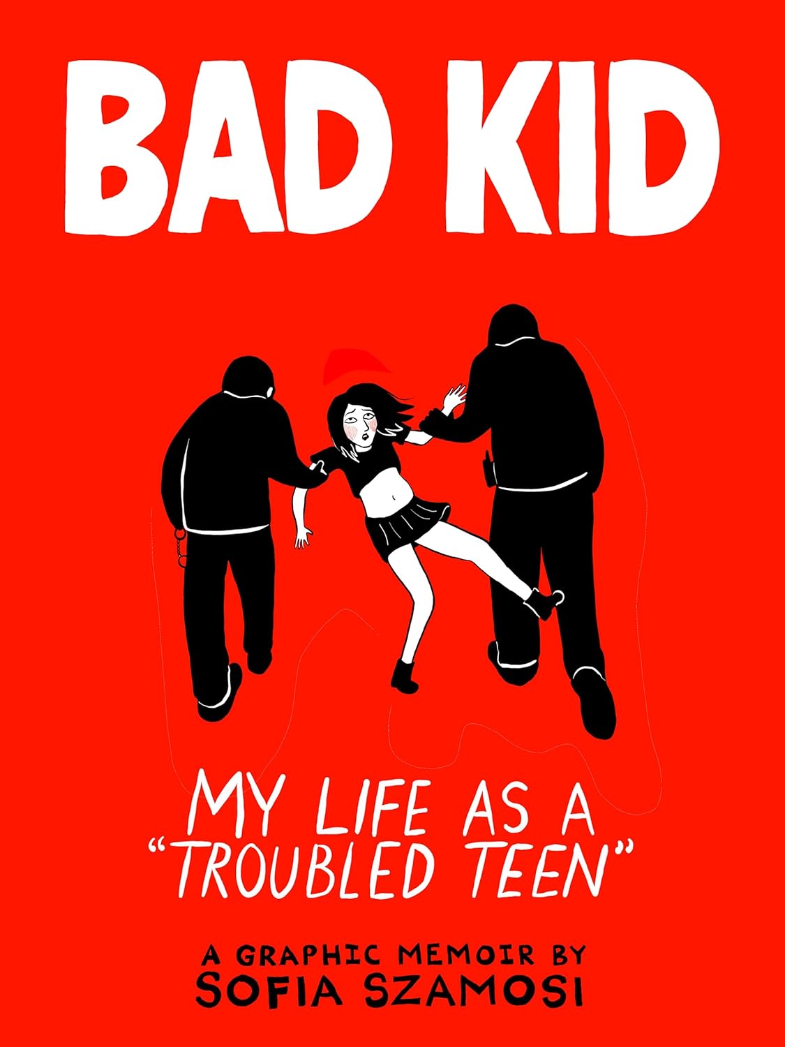 Bad Kid: My Life as a “Troubled Teen”, by Sofia Szamosi