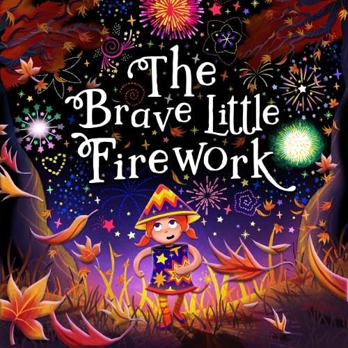 The Brave Little Firework by Carol Howard, Illustrated by Jen Chennell